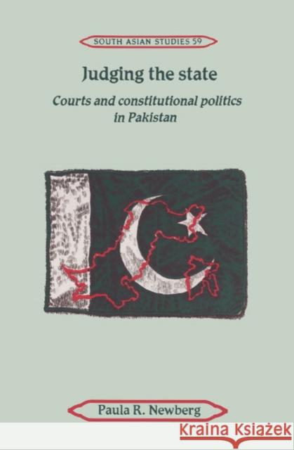 Judging the State: Courts and Constitutional Politics in Pakistan Newberg, Paula R. 9780521452892 Cambridge University Press