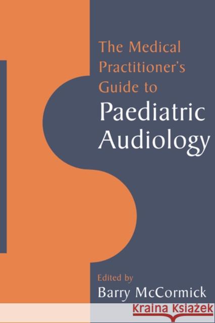 The Medical Practitioner's Guide to Paediatric Audiology Barry McCormick 9780521459884 Cambridge University Press