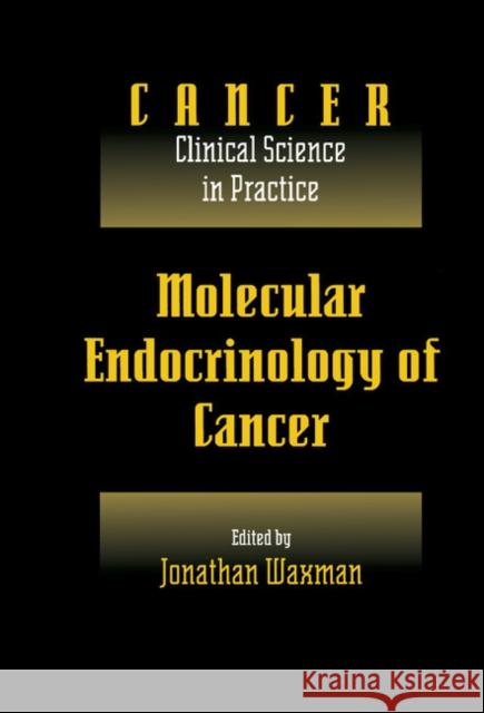 Molecular Endocrinology of Cancer: Volume 1, Part 2, Endocrine Therapies Jonathan Waxman (Royal Postgraduate Medical School, London) 9780521460675 Cambridge University Press