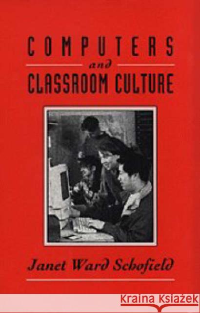 Computers and Classroom Culture Janet Ward Schofield 9780521479240 Cambridge University Press