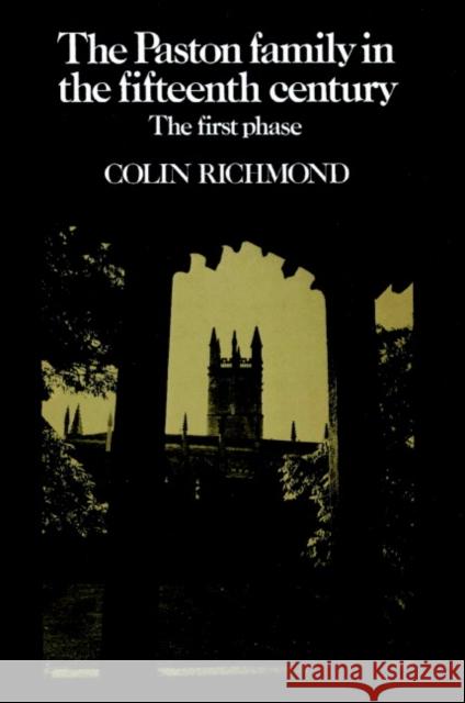 The Paston Family in the Fifteenth Century: Volume 1, the First Phase Richmond, Colin 9780521520270 Cambridge University Press