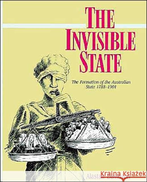 The Invisible State: The Formation of the Australian State Davidson, Alastair 9780521522953 Cambridge University Press