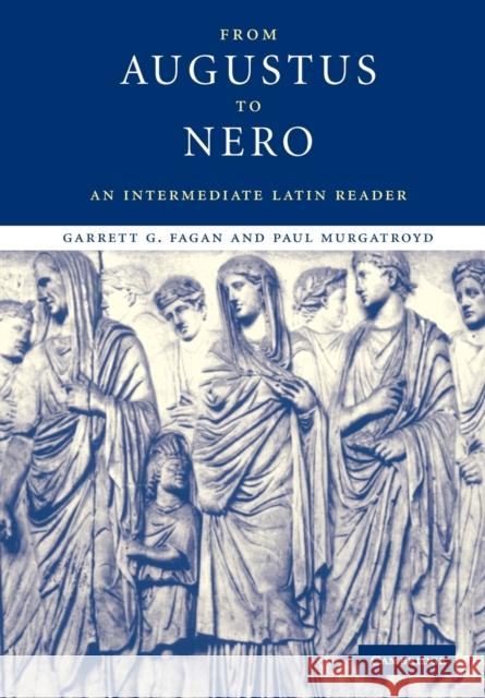 From Augustus to Nero: An Intermediate Latin Reader Fagan, Garrett G. 9780521528047 Cambridge University Press