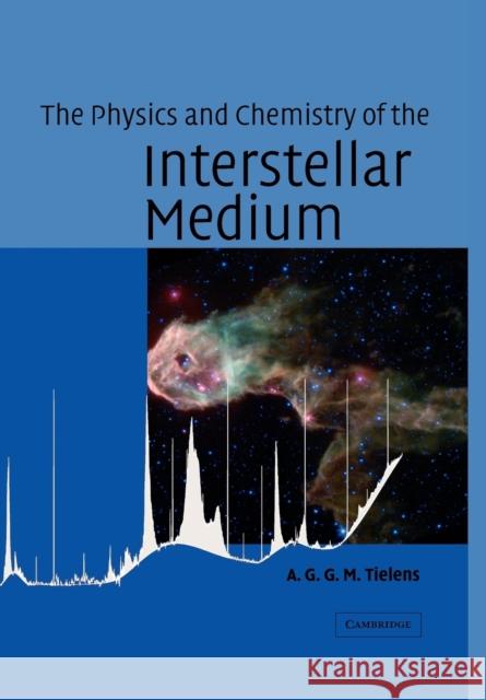 The Physics and Chemistry of the Interstellar Medium A G G M Tielens 9780521533720 0