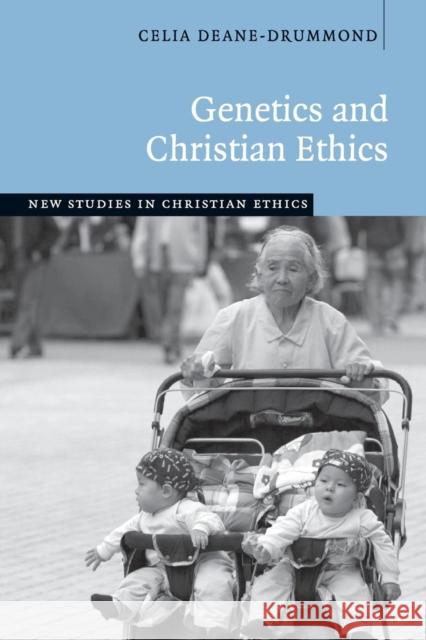 Genetics and Christian Ethics Celia Deane-Drummond (University of Chester) 9780521536370 Cambridge University Press