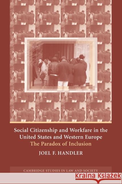 Social Citizenship and Workfare in the United States and Western Europe: The Paradox of Inclusion Handler, Joel F. 9780521541534 Cambridge University Press