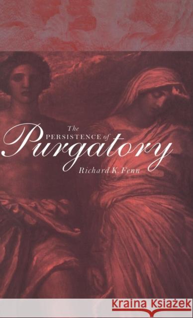 The Persistence of Purgatory Richard K. Fenn 9780521550390 Cambridge University Press
