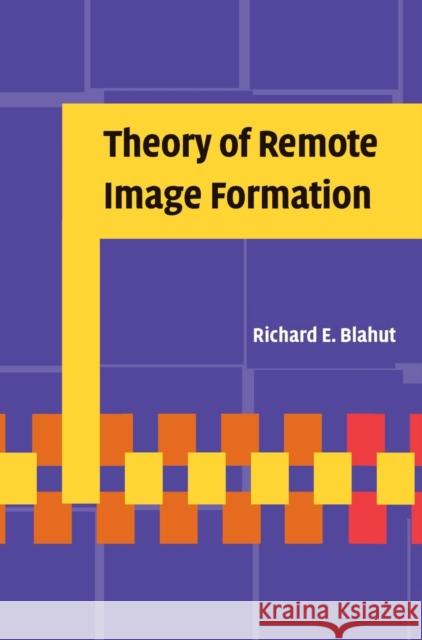 Theory of Remote Image Formation Richard E. Blahut (University of Illinois, Urbana-Champaign) 9780521553735 Cambridge University Press