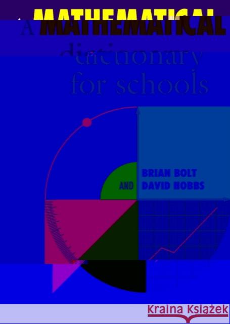 A Mathematical Dictionary for Schools Brian Bolt, David Hobbs 9780521556576 Cambridge University Press