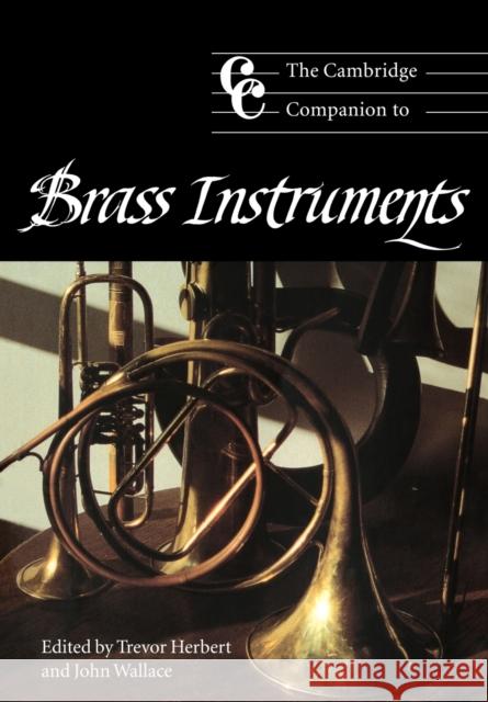 The Cambridge Companion to Brass Instruments Trevor Herbert Trevor Herbert Jonathan Cross 9780521565226 Cambridge University Press