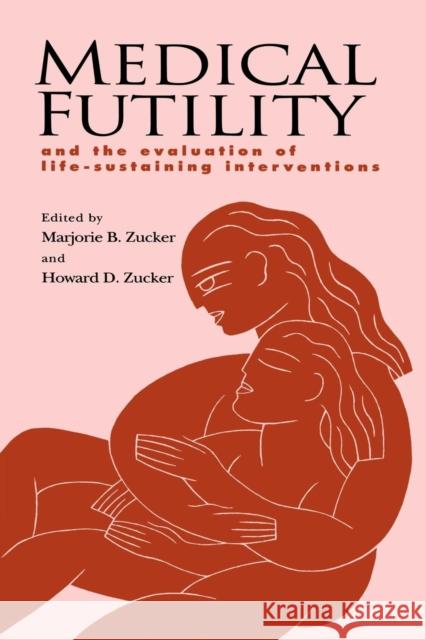 Medical Futility: And the Evaluation of Life-Sustaining Interventions Zucker, Marjorie B. 9780521568777 Cambridge University Press