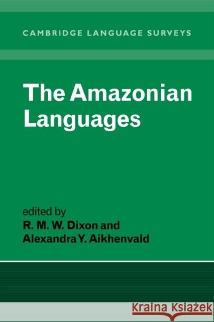 The Amazonian Languages R. M. Dixon Alexandra V. Aikhenvald S. R. Anderson 9780521570213 Cambridge University Press