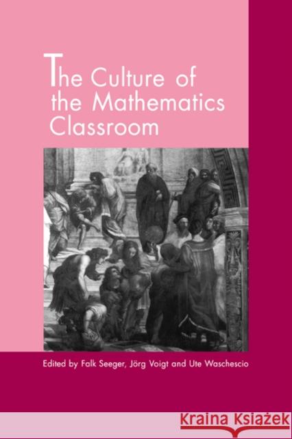 The Culture of the Mathematics Classroom Falk Seeger Ute Waschescio Jorg Voigt 9780521577984 Cambridge University Press