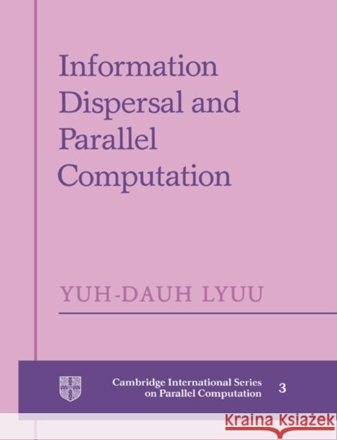Information Dispersal and Parallel Computation Yuh-Dauh Lyuu Yuh-Dauh Lyuu 9780521602792 Cambridge University Press