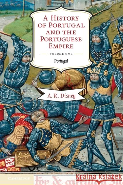 A History of Portugal and the Portuguese Empire: From Beginnings to 1807, Volume I: Portugal Disney, A. R. 9780521603973 0
