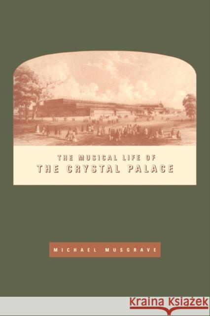 The Musical Life of the Crystal Palace Michael Musgrave 9780521616072 Cambridge University Press
