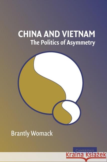 China and Vietnam: The Politics of Asymmetry Womack, Brantly 9780521618342 Cambridge University Press