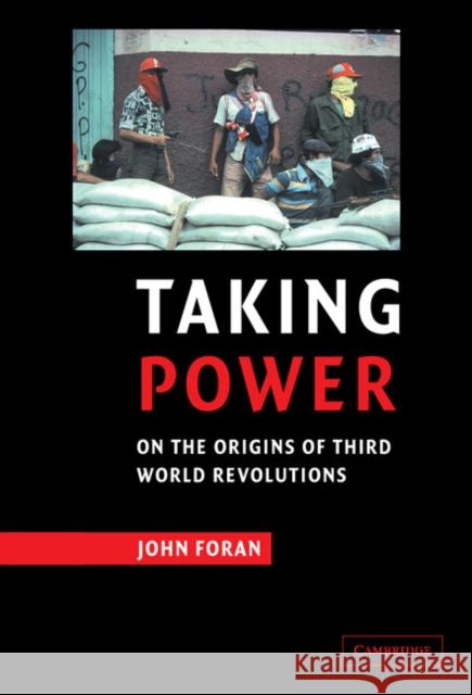 Taking Power: On the Origins of Third World Revolutions Foran, John 9780521620093 Cambridge University Press