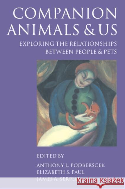 Companion Animals and Us: Exploring the Relationships Between People and Pets Podberscek, Anthony L. 9780521631136 Cambridge University Press