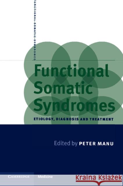 Functional Somatic Syndromes: Etiology, Diagnosis and Treatment Manu, Peter 9780521634915 Cambridge University Press