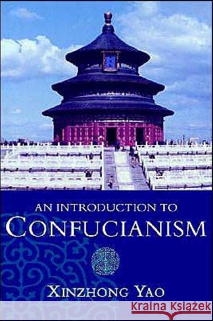 An Introduction to Confucianism Xinzhong Yao                             Hsin-Chung Yao Xinzhong Yao 9780521643122 Cambridge University Press