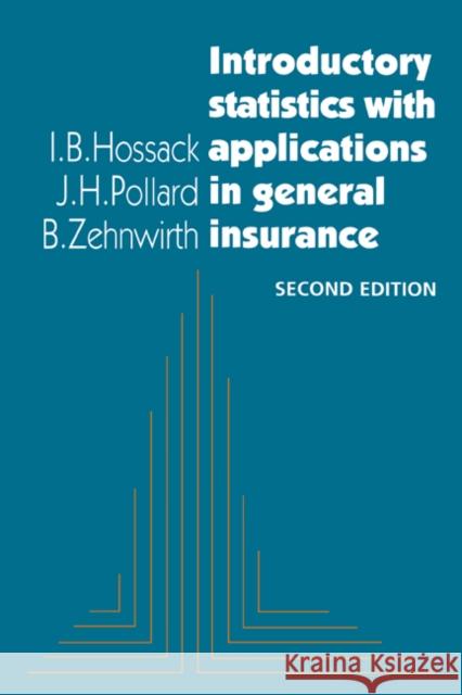 Introductory Statistics with Applications in General Insurance I. B. Hossack, J. H. Pollard (Macquarie University, Sydney), B. Zehnwirth (Macquarie University, Sydney) 9780521652346 Cambridge University Press