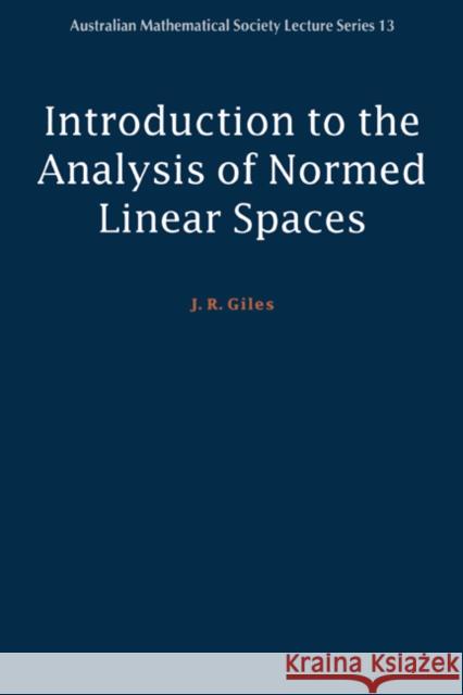 Introduction to the Analysis of Normed Linear Spaces J. R. Giles 9780521653756 Cambridge University Press