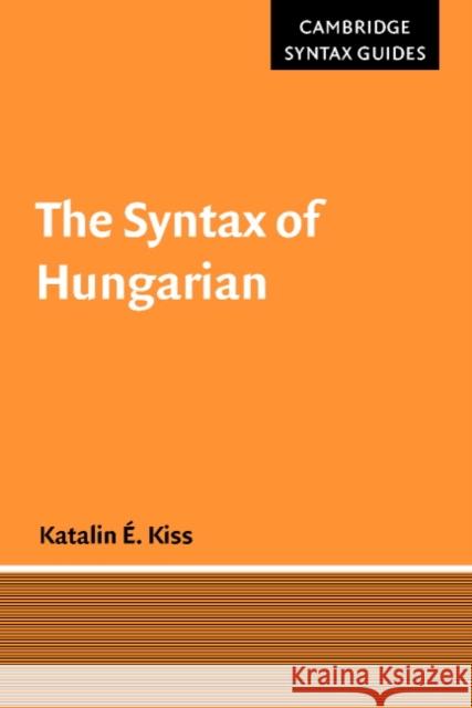 The Syntax of Hungarian Katalin E. Kiss J. Bresnan D. Lightfoot 9780521669399 Cambridge University Press