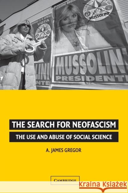 The Search for Neofascism: The Use and Abuse of Social Science Gregor, A. James 9780521676397 0