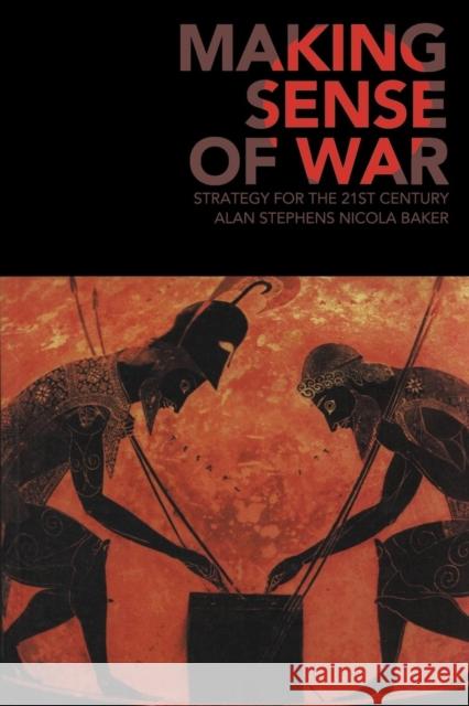 Making Sense of War: Strategy for the 21st Century Stephens, Alan 9780521676649 Cambridge University Press