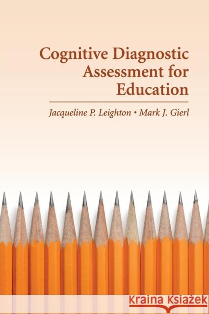Cognitive Diagnostic Assessment for Education: Theory and Applications Leighton, Jacqueline 9780521684217 Cambridge University Press