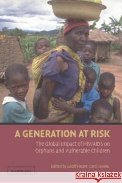 A Generation at Risk: The Global Impact of Hiv/AIDS on Orphans and Vulnerable Children Foster, Geoff 9780521696166 Cambridge University Press