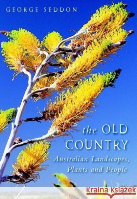 The Old Country: Australian Landscapes, Plants and People George Seddon (University of Western Australia, Perth) 9780521696869 Cambridge University Press