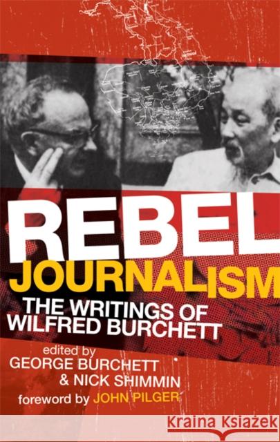 Rebel Journalism: The Writings of Wilfred Burchett Burchett, George 9780521718264 Cambridge University Press