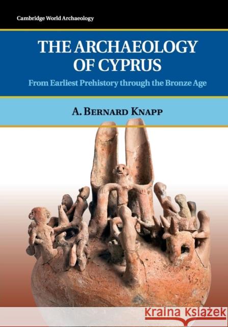 The Archaeology of Cyprus Knapp, A. Bernard 9780521723473 0