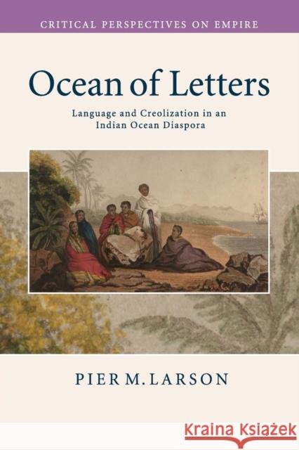 Ocean of Letters: Language and Creolization in an Indian Ocean Diaspora Larson, Pier M. 9780521739573 CAMBRIDGE UNIVERSITY PRESS