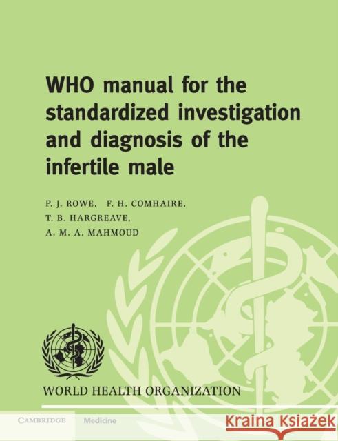 Who Manual for the Standardized Investigation and Diagnosis of the Infertile Male Rowe, Patrick J. 9780521774741 Cambridge University Press