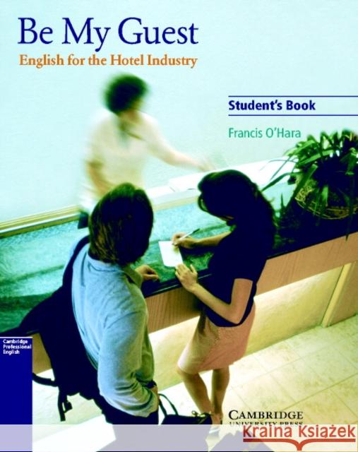 Be My Guest: English for the Hotel Industry O'Hara, Francis 9780521776899 Cambridge University Press