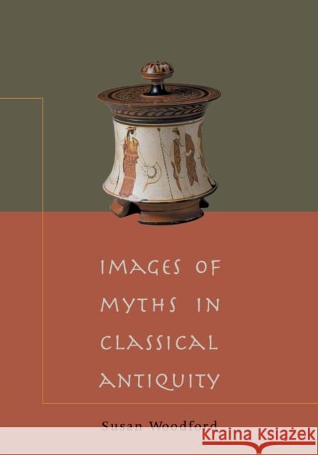 Images of Myths in Classical Antiquity Susan Woodford 9780521788090 Cambridge University Press