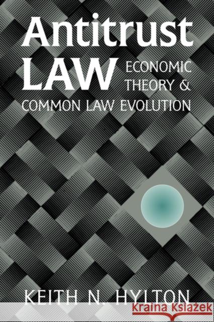 Antitrust Law: Economic Theory and Common Law Evolution Hylton, Keith N. 9780521793780 Cambridge University Press