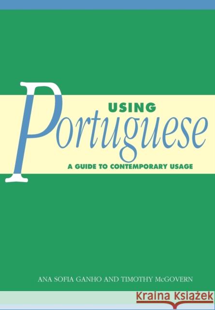 Using Portuguese: A Guide to Contemporary Usage Ganho, Ana Sofia 9780521796637 Cambridge University Press