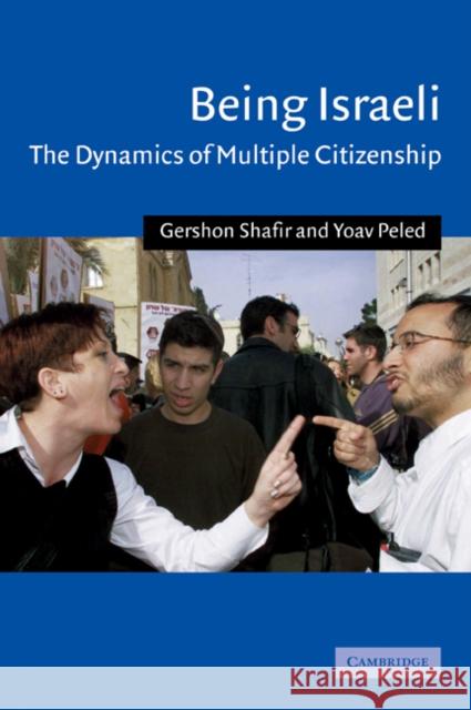 Being Israeli: The Dynamics of Multiple Citizenship Shafir, Gershon 9780521796729 Cambridge University Press