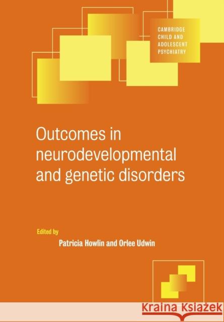 Outcomes in Neurodevelopmental and Genetic Disorders Patricia Howlin Orlee Udwin Ian M. Goodyer 9780521797214 Cambridge University Press