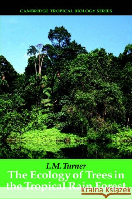 The Ecology of Trees in the Tropical Rain Forest I. M. Turner Peter S. Ashton Stephen P. Hubbell 9780521801836 Cambridge University Press