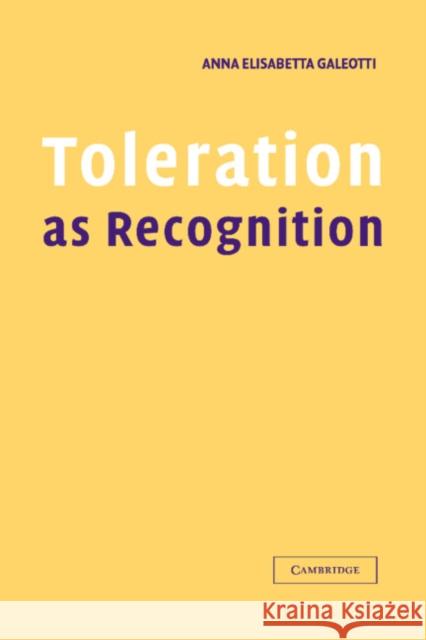 Toleration as Recognition Anna Elisabetta Galeotti 9780521806763 CAMBRIDGE UNIVERSITY PRESS