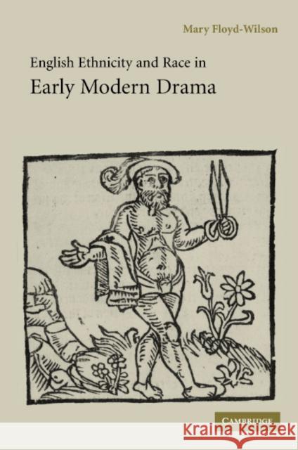 English Ethnicity and Race in Early Modern Drama Mary Floyd-Wilson 9780521810562
