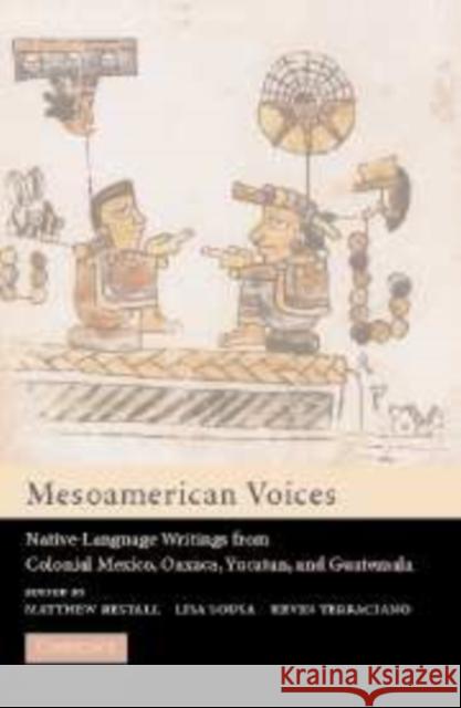 Mesoamerican Voices: Native-Language Writings from Colonial Mexico, Oaxaca, Yucatan, and Guatemala Restall, Matthew 9780521812795 Cambridge University Press