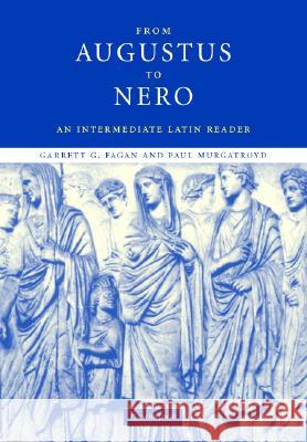 From Augustus to Nero: An Intermediate Latin Reader Fagan, Garrett G. 9780521821209 Cambridge University Press