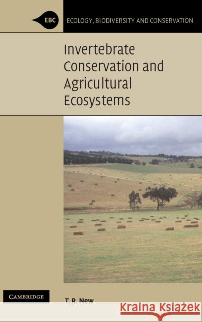 Invertebrate Conservation and Agricultural Ecosystems T. R. New 9780521825030 Cambridge University Press