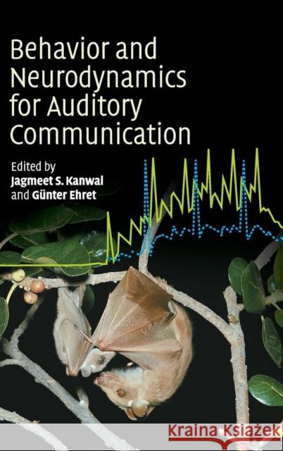 Behaviour and Neurodynamics for Auditory Communication Jagmeet S. Kanwal Gunter Ehret 9780521829182 Cambridge University Press